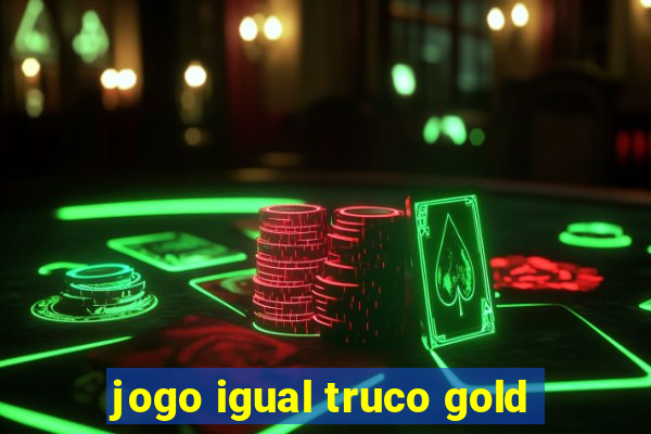 jogo igual truco gold